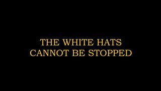 Situation Update ~ The White Hats Cannot be STOPPED