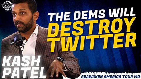 Kash Patel | Flyover Conservatives | The Dems Will Destroy Twitter