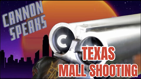 CANNON SPEAKS: Texas Mall Shooting - New Revelations & More