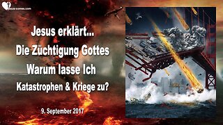 9. September 2017 🇩🇪 JESUS ERKLÄRT die Züchtigung Gottes... Warum lasse Ich Katastrophen und Kriege zu?