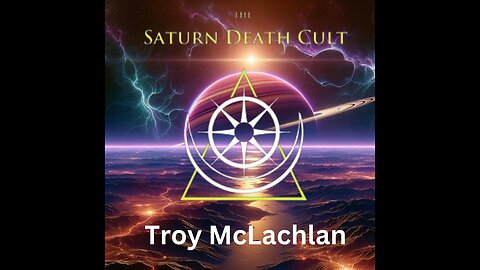 Saturn Death Cult and the Electric Universe with Troy McLachlan