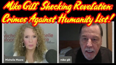 Mike Gill Shocking Revelation 3.01.24 - Crimes Against Humanity List!