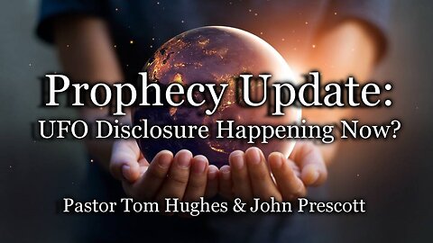 Prophecy Update: UFO Disclosure Happening Now?