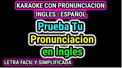 Pongamoslo a Prueba | Aprende Como hablar cantar con pronunciacion en ingles español