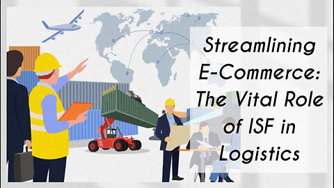 Navigating E-Commerce Customs: Leveraging ISF for Compliance