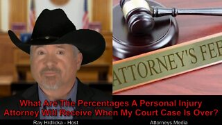 What Are The Percentages A Personal Injury Attorney Will Receive When My Court Case Is Over ?