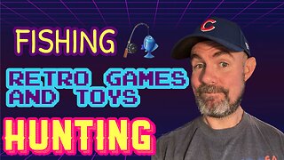 Fishing, Retro Games, and ￼Toys Hunting