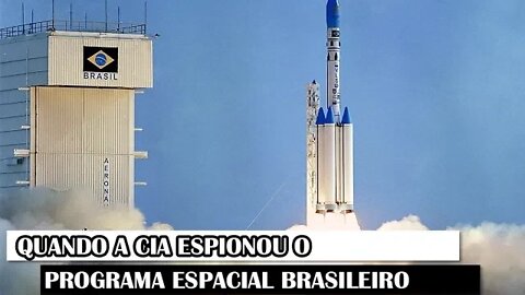 Quando A CIA Espionou O Programa Espacial Brasileiro