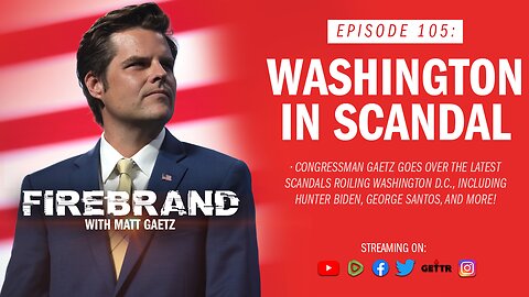 Episode 105 LIVE: Washington In Scandal – Firebrand with Matt Gaetz