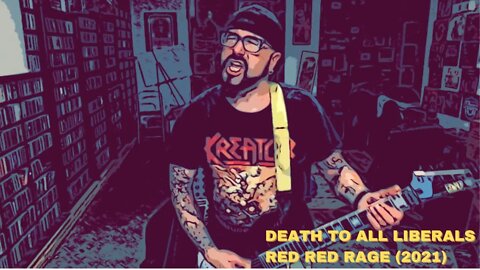 Death To All Liberals - Red Red Rage 2021