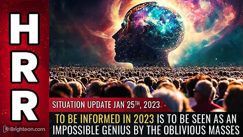 Situation Update, 1/25/23 - To be INFORMED in 2023...