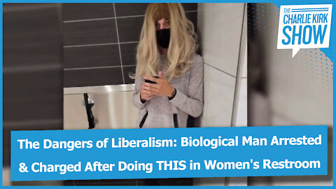 The Dangers of Liberalism: Biological Man Arrested & Charged After Doing THIS in Women's Restroom