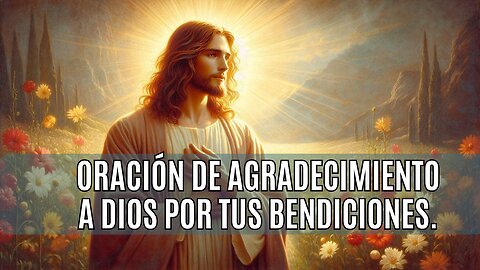 Oración de Agradecimiento a Dios por tus Bendiciones.