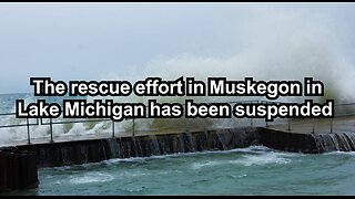 The rescue effort in Muskegon in Lake Michigan has been suspended