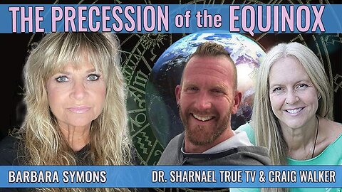 Barbara Symons, Dr. Sharnael, Craig Walker Precession of Equinox