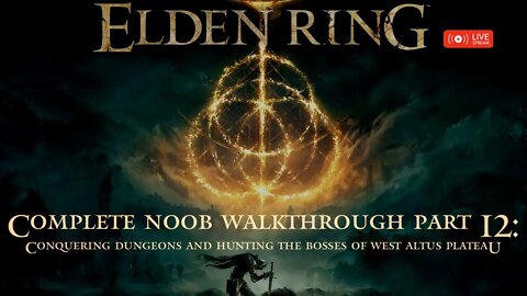 Elden Ring - Complete Noob Walkthrough Part 12: Conquering Dungeons & Bosses of West Altus Plateau