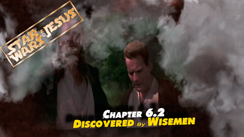 Star Wars On Jesus - Chapter 6.2: Discovered by Wisemen