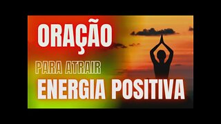 Oração para atrair energias positivas | ORAÇÃO PODEROSA E MUITO FORTE