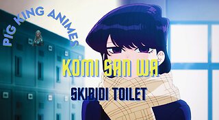 KOMI SAN WA / Skibidi Toilet