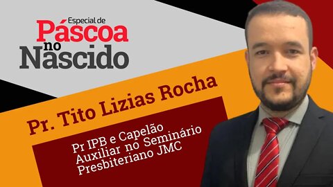 Pr. Tito Lizias Rocha - Especial de Páscoa