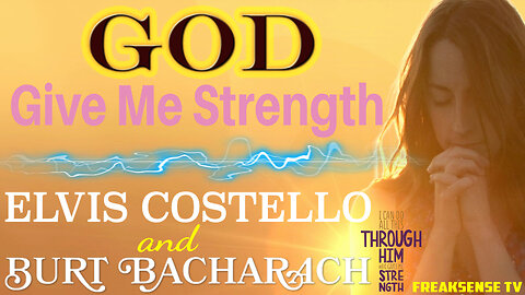 God Give Me Strength by Elvis Costello and Burt Bacharach ~ Trusting in God Before All Else...