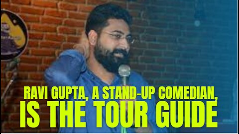 RAVI GUPTA, A STAND-UP COMEDIAN, IS THE TOUR GUIDE.