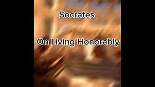 Socrates, On Living Honorably