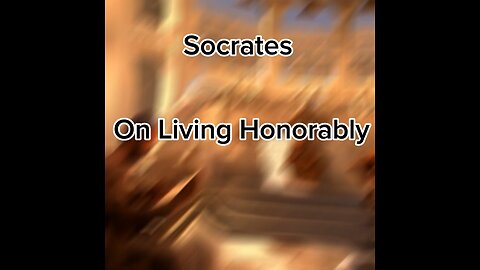 Socrates, On Living Honorably