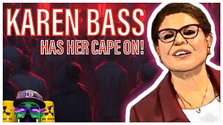 KAREN BASS is putting on her CAPE, and you should pay attention to for WHO!!