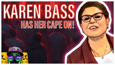 KAREN BASS is putting on her CAPE, and you should pay attention to for WHO!!