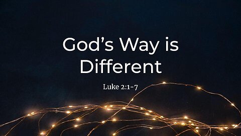 2022-12-24 - God's Way is Different (Luke 2:1-7) - Pastor Ron Stone