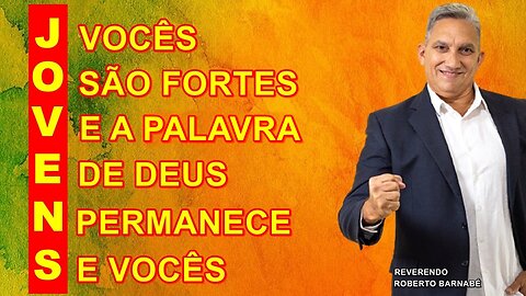 Jovens, vocês são fortes, e a Palavra de Deus permanece e vocês