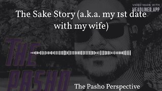 The Pasho Perspective - The Sake Story (a.k.a. my 1st date with my wife)