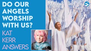 Kat Kerr: Do Our Angels Worship With Us? | Jan 19 2022