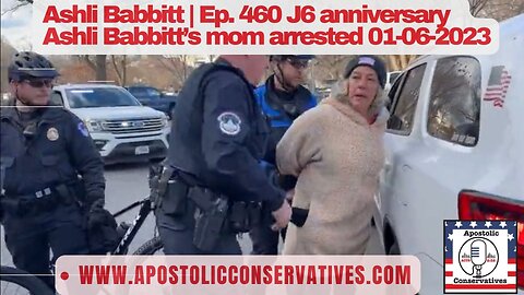 Ashli Babbitt | Ep. 460 J6 anniversary Ashli Babbitt’s mom arrested 01-06-2023