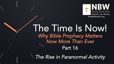 The Time Is Now! Part 16 (The Rise in Paranormal Activity)