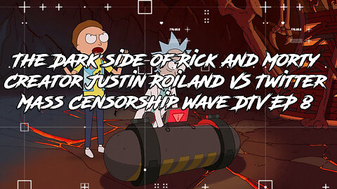 The Dark side of Rick and Morty Creator Justin Roiland VS Twitter Mass Censorship Wave DTV EP 8