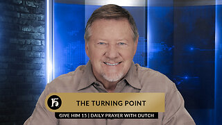 The Turning Point | Give Him 15: Daily Prayer with Dutch | March 3, 2023