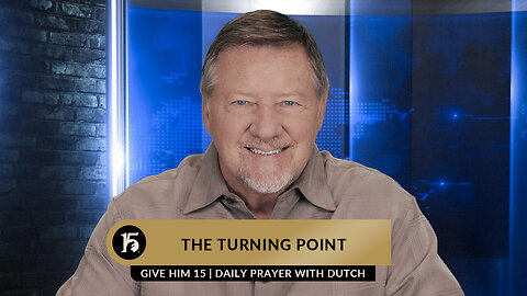 The Turning Point | Give Him 15: Daily Prayer with Dutch | March 3, 2023