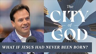 What if Jesus Had Never Been Born? | Ep. 49