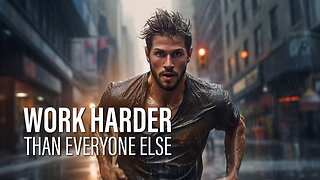 WORK HARDER THAN EVERYONE ELSE - Motivational Video