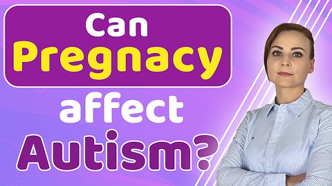 Can Pregnancy Affect Autism?