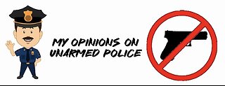 My opinions on unarmed police