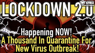 LOCKDOWN 2.0 Happening NOW! A Thousand In Quarantine For NEW Virus Outbreak!