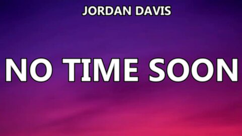 🔴 JORDAN DAVIS - NO TIME SOON (LYRICS)