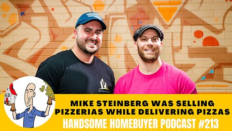 Mike Steinberg Sold Pizzerias While Delivering Pizzas // Handsome Homebuyer Podcast 213