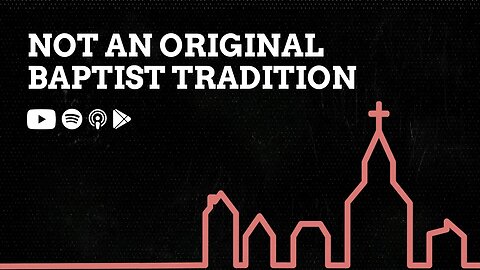 Not an original Baptist tradition