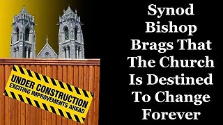 Synod Bishop Brags That The Church Is Destined To Change Forever