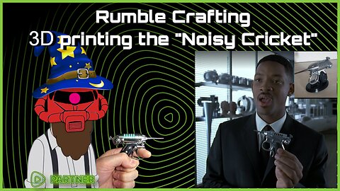 3d printing the "The Noisy Cricket" from Men in Black + Random Games & Chat