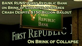 BANK RUNS - First Republic Bank on Brink of Collapse as Shares Crash Despite $150 Billion Bailout - Joe Blogs